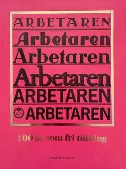 Arbetaren : 100 år som fri tidning